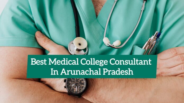 Best Medical College Consultant in Arunachal Pradesh