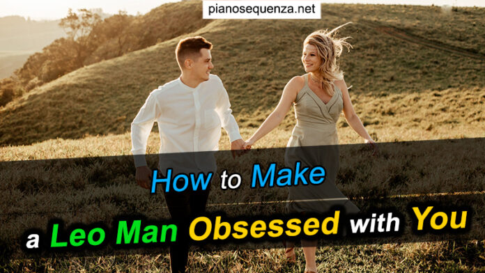 How To Make a Leo Man Fall in Love with You?