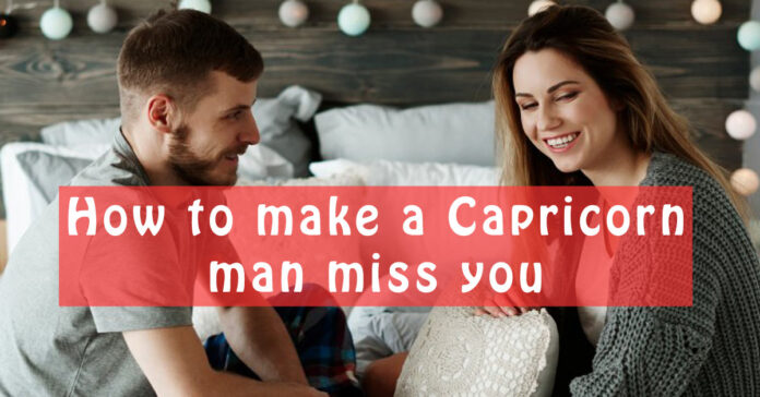 How to Make a Capricorn Man Miss you